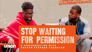 Stop Waiting For Permission: A Conversation With Pastor Stephen Chandler