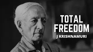 Jiddu Krishnamurti on Total Freedom