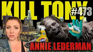 KILL TONY #473 - ANNIE LEDERMAN
