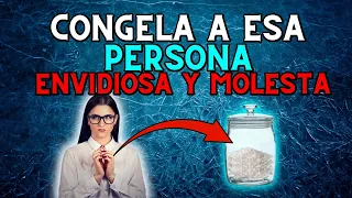 Congela a esa persona Envidiosa y Molesta