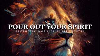 Pour Out Your Spirit | Powerful Prophetic Instrumental Music