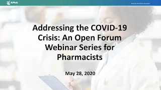 Addressing the COVID-19 Crisis: An Open Forum Webinar Series for Pharmacists - 5/28/20