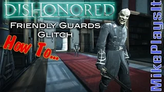 DISHONORED - Friendly/Non-Hostile Guard Glitch (How To)