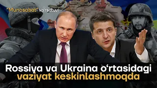 Rossiya va Ukraina o'rtasidagi vaziyat keskinlashmoqda | "Munosabat" ko'rsatuvi