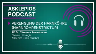 Podcast: Verengung der Harnröhre (Harnröhrenstriktur) | Asklepios