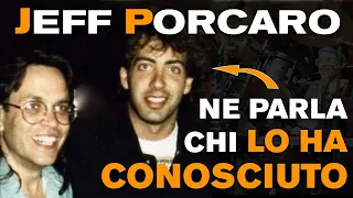 JEFF PORCARO - Informazioni inedite da chi lo ha REALMENTE FREQUENTATO!