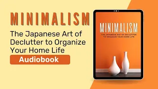 Minimalism: The Japanese Art of Declutter to Organize Your Home Life (Audiobook) by Kiku Katana