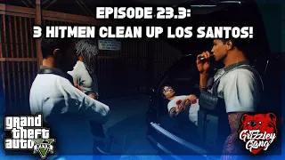 Episode 23.3: 3 HITMEN CLEAN UP LOS SANTOS! | GTA 5 RP | Grizzley World RP