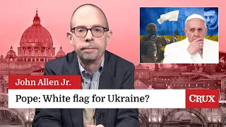 Major backlash following Pope’s Ukraine comment: Last Week in the Church with John Allen Jr.