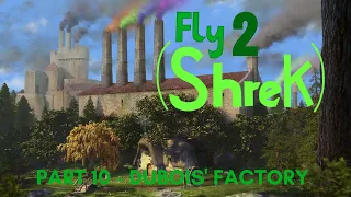 "Fly (Shrek) 2" Part 10 - Dubois' Factory