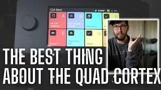 The Best Thing About the Quad Cortex