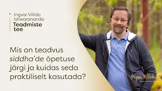 Ingvar Villido Ishwarananda: "Mis on teadvus siddha’de õpetuse järgi ja kuidas seda kasutada?"