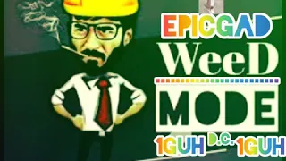 EPIC GAD WEED MODE  OFFICIAL AUDIO