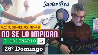 No se lo Impidan - Javier Brú | 26° Domingo del T. Ordinario B (Mc 9, 38-43. 45. 47-48)