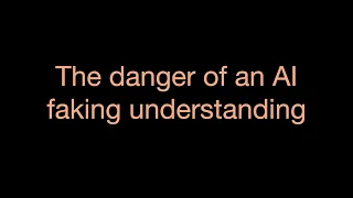 The danger of an AI faking understanding - @scfu