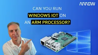 Can you run Windows IoT on an Arm Processor?