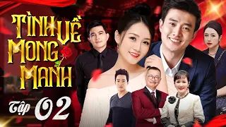 TÌNH VỀ MONG MANH - Tập 02 | Trọn Bộ Phim Tâm Lý Tình Cảm Việt Nam Hấp Dẫn Nhất 2024