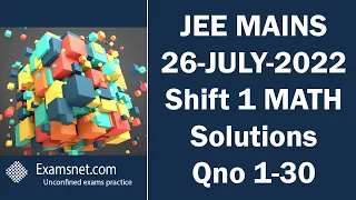 JEE MAINS 26 JULY 2022 SHIFT 1 Math paper clear solution explanations for questions 1 to 30