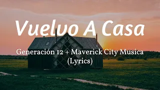 Vuelvo A Casa - Generación 12 + Maverick City Musica (Lyrics)