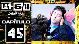 La 1-5/18 Somos Uno - Capítulo 45