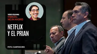 Netflix y el PRIAN. Por Fabrizio Mejía | Video columna