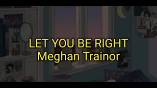 Let you be right - Meghan Trainor (LYRICS)