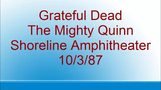 Grateful Dead - The Mighty Quinn - Shoreline - 10/3/87