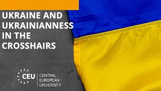 "They Want to Erase our History": Ukraine and Ukrainianness in the Crosshairs