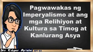 Pagwawakas ng Imperyalismo at mga Relihiyon at Kultura sa Asya #AP7 #Q3