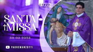 SANTA MISSA AO VIVO | PADRE REGINALDO MANZOTTI | 30/03/23