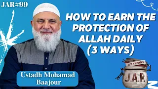 JAR #99 | How to Earn the Protection of Allah Daily (3 Ways!) | Ustadh Mohamad Baajour