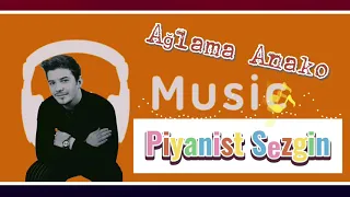 Piyanist Sezgin - Ağlama Anako