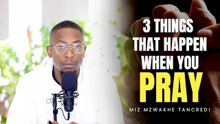 3 things that happen when you pray. Miz Mzwakhe Tancredi