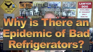 Why is There an Epidemic of Bad Refrigerators?