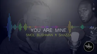You are Mine Smol Bushman ft Shazza (2020)