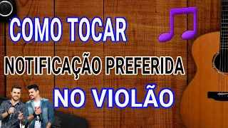 Como Tocar Notificação Preferida no Violão (Zé neto e Cristiano)