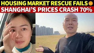 Shanghai Property Prices Crash 70%, China's Real Estate Market Rescue Fails, Leaving Owners in Tears