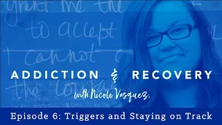 Avoiding Triggers and Staying on Track: Addiction and Recovery with Nicole Vasquez