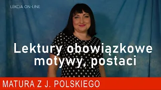 Lektury obowiązkowe - motywy , postaci. Powtórka z polskiego do matury.