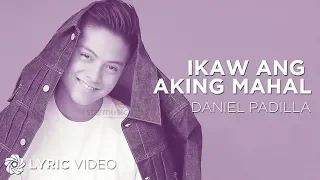 Ikaw Ang Aking Mahal - Daniel Padilla (Lyrics)