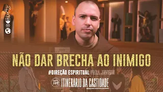 Não dar brecha ao inimigo | Série Itinerário da castidade - #24