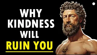 4 Ways HOW Kindness Will RUIN Your Life - STOICISM