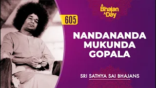605 - Nandananda Mukunda Gopala | Sri Sathya Sai Bhajans