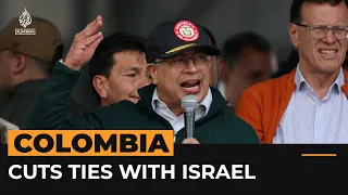 Colombia president cuts ties with Israel over war on Gaza | Al Jazeera Newsfeed