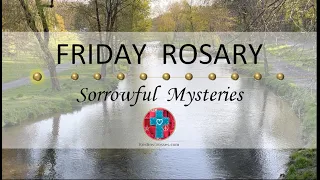 Friday Rosary • Sorrowful Mysteries of the Rosary 💜 A View Down the River