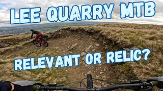 Lee Quarry MTB Trails - Relevant or Relic?