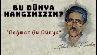 Bu Dünya Hangimizin? | Abdurrahim Karakoç