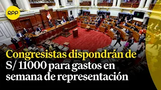 Mesa Directiva del Congreso decidió incrementar los gastos de representación de los parlamentarios