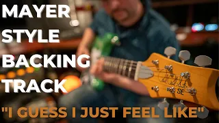 I Guess I Just Feel Like - John Mayer Style Backing Track - B Mixolydian