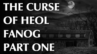 The Curse of Heol Fanog | Part One | Happenings